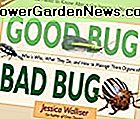 Good Bug Bad Bug: Wer ist wer, was sie tun und wie man sie organisch verwaltet (Alles, was Sie über die Insekten in Ihrem Garten wissen müssen)